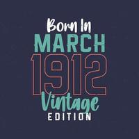 Born in March 1912 Vintage Edition. Vintage birthday T-shirt for those born in March 1912 vector