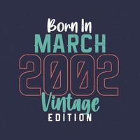 nacido en marzo de 2002 edicion vintage. camiseta vintage de cumpleaños para los nacidos en marzo de 2002 vector