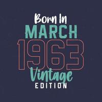 nacido en marzo de 1963 edición vintage. camiseta vintage de cumpleaños para los nacidos en marzo de 1963 vector