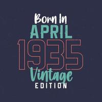 Born in April 1935 Vintage Edition. Vintage birthday T-shirt for those born in April 1935 vector