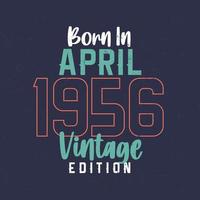 Born in April 1956 Vintage Edition. Vintage birthday T-shirt for those born in April 1956 vector