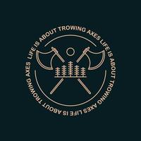 life is about throwing axes vector design in mono line art design for badge, sticker, t shirt apparel, etc