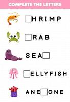 Education game for children complete the letters from cute cartoon shrimp crab seal jellyfish anemone printable underwater worksheet vector