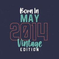 Born in May 2014 Vintage Edition. Vintage birthday T-shirt for those born in May 2014 vector