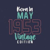 Born in May 1953 Vintage Edition. Vintage birthday T-shirt for those born in May 1953 vector