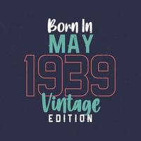 nacido en mayo de 1939 edición vintage. camiseta vintage de cumpleaños para los nacidos en mayo de 1939 vector