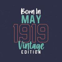 nacido en mayo de 1919 edición vintage. camiseta vintage de cumpleaños para los nacidos en mayo de 1919 vector