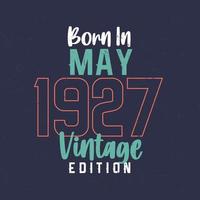 nacido en mayo de 1927 edición vintage. camiseta vintage de cumpleaños para los nacidos en mayo de 1927 vector