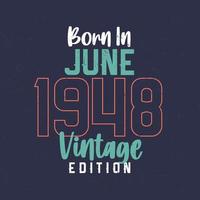 Born in June 1948 Vintage Edition. Vintage birthday T-shirt for those born in June 1948 vector