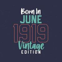 nacido en junio de 1919 edición vintage. camiseta vintage de cumpleaños para los nacidos en junio de 1919 vector