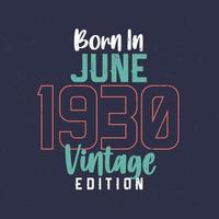 Born in June 1930 Vintage Edition. Vintage birthday T-shirt for those born in June 1930 vector