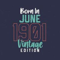 Born in June 1901 Vintage Edition. Vintage birthday T-shirt for those born in June 1901 vector