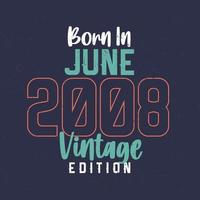 Born in June 2008 Vintage Edition. Vintage birthday T-shirt for those born in June 2008 vector