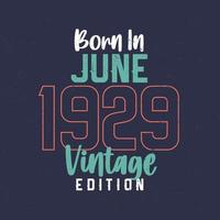 Born in June 1929 Vintage Edition. Vintage birthday T-shirt for those born in June 1929 vector