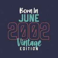 Born in June 2002 Vintage Edition. Vintage birthday T-shirt for those born in June 2002 vector