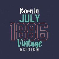 Born in July 1886 Vintage Edition. Vintage birthday T-shirt for those born in July 1886 vector