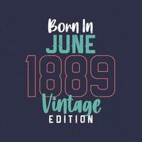 nacido en junio de 1889 edición vintage. camiseta vintage de cumpleaños para los nacidos en junio de 1889 vector