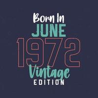 Born in June 1972 Vintage Edition. Vintage birthday T-shirt for those born in June 1972 vector