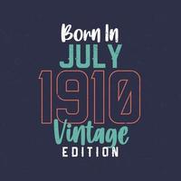 Born in July 1910 Vintage Edition. Vintage birthday T-shirt for those born in July 1910 vector