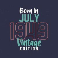 Born in July 1949 Vintage Edition. Vintage birthday T-shirt for those born in July 1949 vector