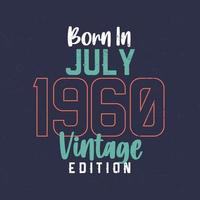 nacido en julio de 1960 edición vintage. camiseta vintage de cumpleaños para los nacidos en julio de 1960 vector