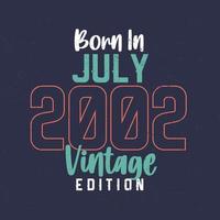 Born in July 2002 Vintage Edition. Vintage birthday T-shirt for those born in July 2002 vector