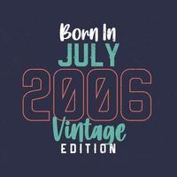 Born in July 2006 Vintage Edition. Vintage birthday T-shirt for those born in July 2006 vector