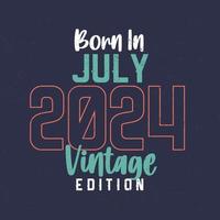 Born in July 2024 Vintage Edition. Vintage birthday T-shirt for those born in July 2024 vector