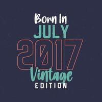 nacido en julio de 2017 edición vintage. camiseta vintage de cumpleaños para los nacidos en julio de 2017 vector