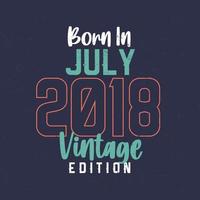 nacido en julio de 2018 edición vintage. camiseta vintage de cumpleaños para los nacidos en julio de 2018 vector