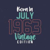 Born in July 1963 Vintage Edition. Vintage birthday T-shirt for those born in July 1963 vector