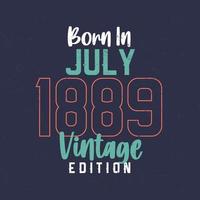 Born in July 1889 Vintage Edition. Vintage birthday T-shirt for those born in July 1889 vector