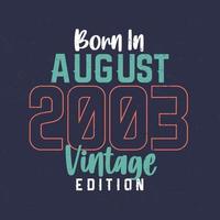 Born in August 2003 Vintage Edition. Vintage birthday T-shirt for those born in August 2003 vector
