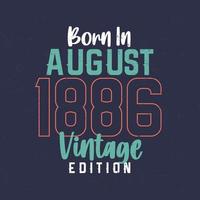Born in August 1886 Vintage Edition. Vintage birthday T-shirt for those born in August 1886 vector