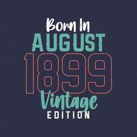 Born in August 1899 Vintage Edition. Vintage birthday T-shirt for those born in August 1899 vector