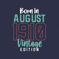 Born in August 1910 Vintage Edition. Vintage birthday T-shirt for those born in August 1910 vector