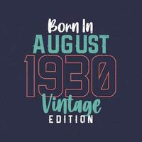 Born in August 1930 Vintage Edition. Vintage birthday T-shirt for those born in August 1930 vector