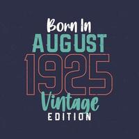 Born in August 1925 Vintage Edition. Vintage birthday T-shirt for those born in August 1925 vector