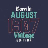 Born in August 1907 Vintage Edition. Vintage birthday T-shirt for those born in August 1907 vector