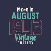 nacido en agosto de 1943 edición vintage. camiseta vintage de cumpleaños para los nacidos en agosto de 1943 vector
