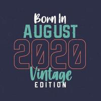 Born in August 2020 Vintage Edition. Vintage birthday T-shirt for those born in August 2020 vector