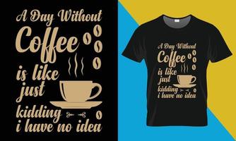 diseño de camiseta de tipografía de café, un día sin café vector