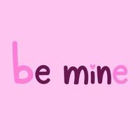 Be mine hand drawn quote for postcard for Valentines Day vector