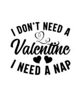 I don't need a valentine i need a nap valentine tshirt design vector