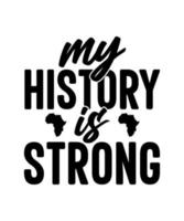 my history is strong black history month tshirt design vector