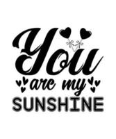 You are my sunshine valentine tshirt design vector