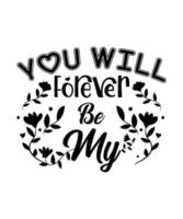 You will forever be my valentine tshirt design vector