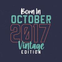 nacido en octubre de 2017 edición vintage. camiseta vintage de cumpleaños para los nacidos en octubre de 2017 vector