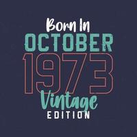 nacido en octubre de 1973 edición vintage. camiseta vintage de cumpleaños para los nacidos en octubre de 1973 vector