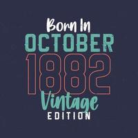 nacido en octubre de 1882 edición vintage. camiseta vintage de cumpleaños para los nacidos en octubre de 1882 vector